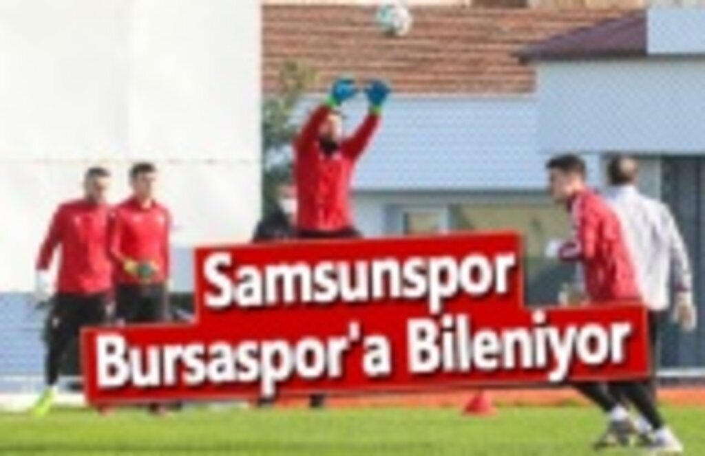 Samsunspor, Bursaspor'a Bileniyor