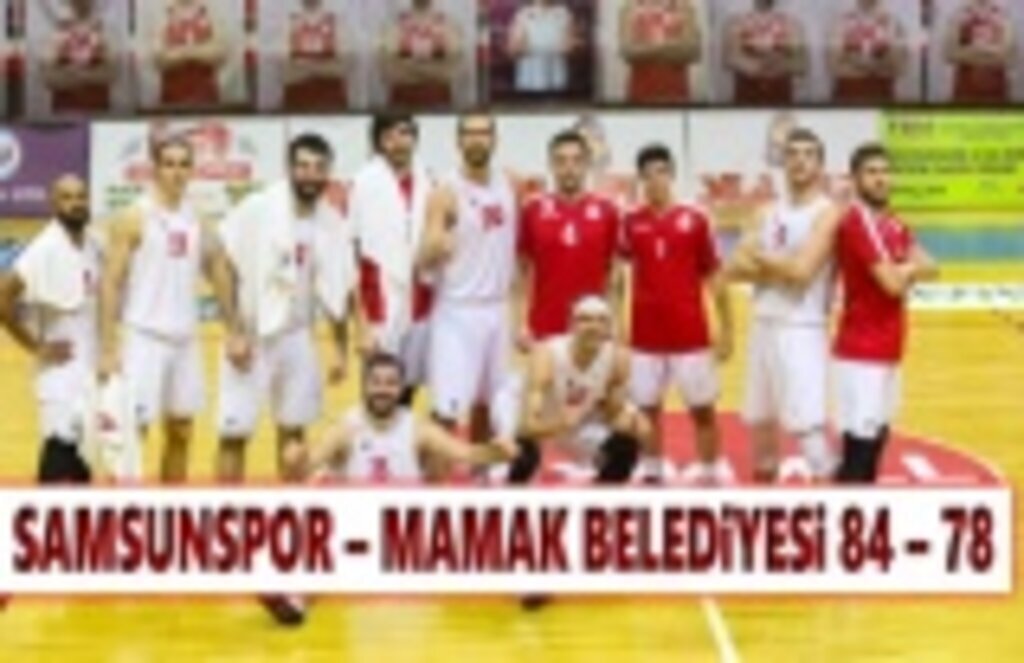 Samsunspor- Mamak Belediyesi: 84-78 Maç Sonucu