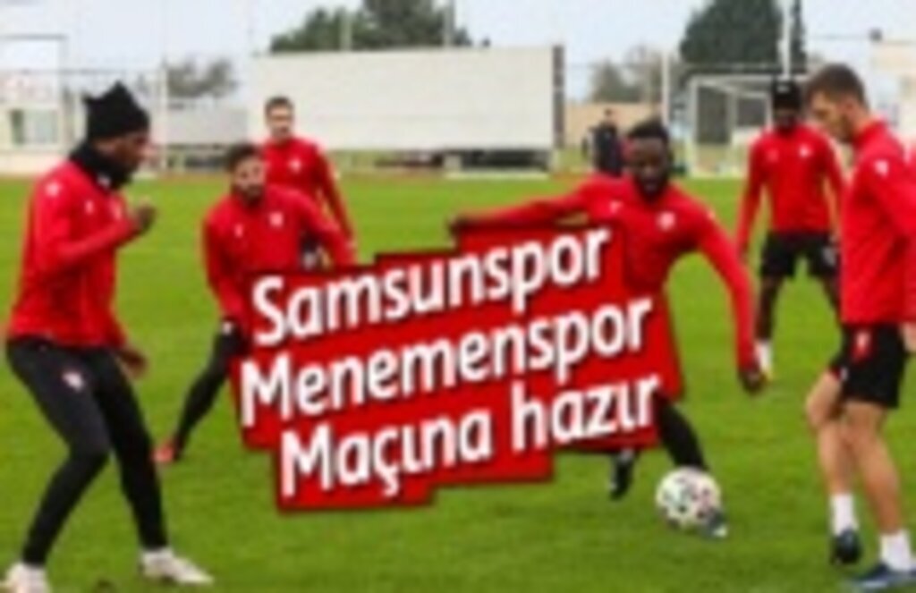 Samsunspor Menemenspor maçına hazır