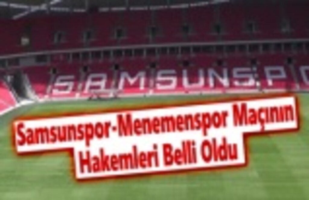 Samsunspor-Menemenspor Maçının Hakemleri Belli Oldu