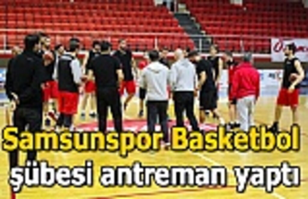 Samsunspor Basketbol şubesi antreman yaptı