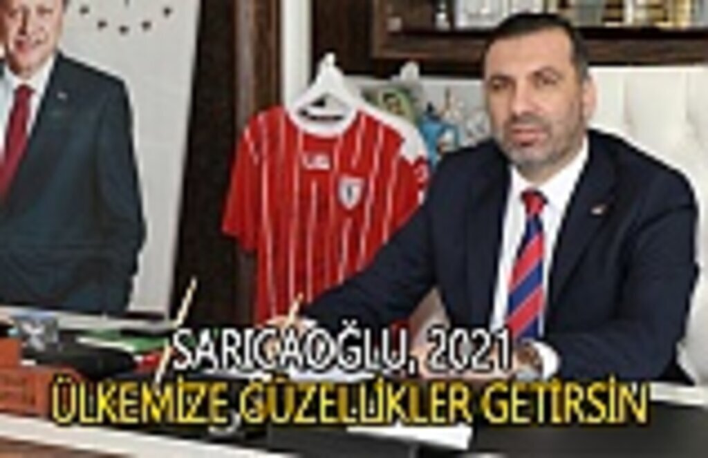 Sarıcaoğlu, 2021 ülkemize güzellik getirsin