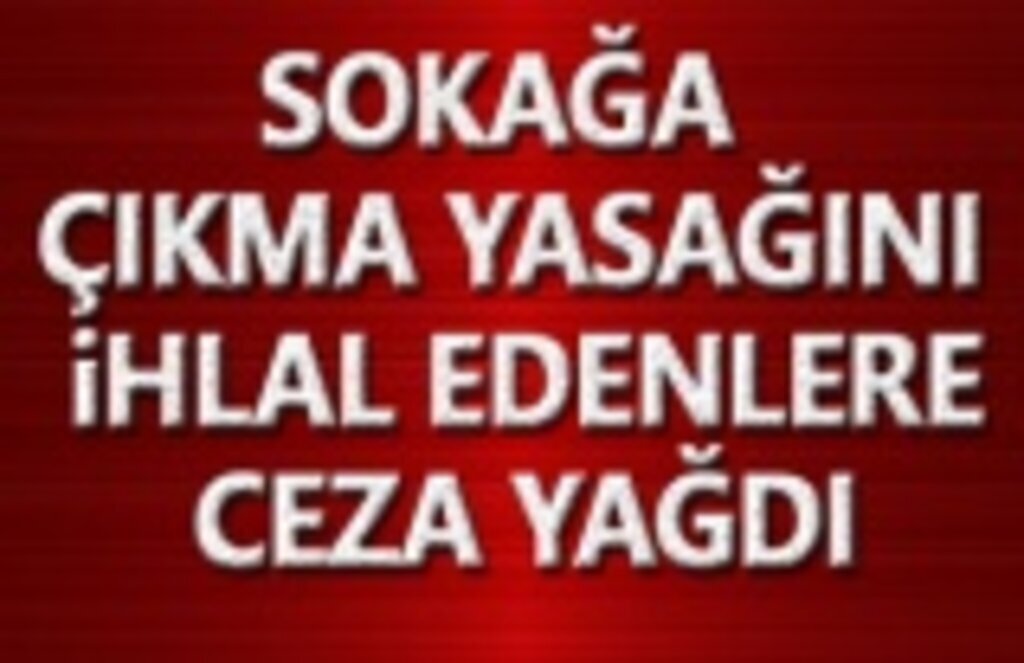 Sokağa Çıkma Yasağını İhlal Edenlere İdari Para Cezası Uygulandı