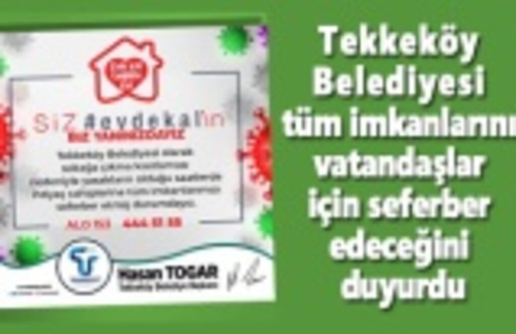 Tekkeköy Belediyesi tüm imkanlarını vatandaşlar için seferber edeceğini duyurdu