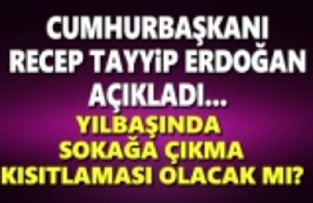 Yılbaşında 4 günlük sokağa çıkma kısıtlaması geldi
