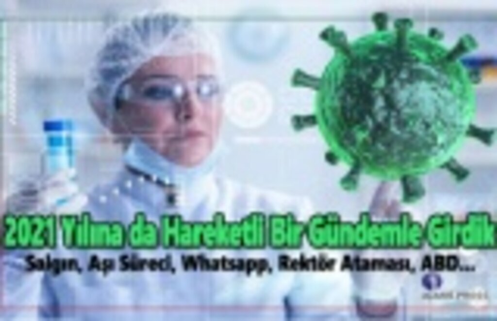 2021 Yılına da Hareketli Bir Gündemle Girdik