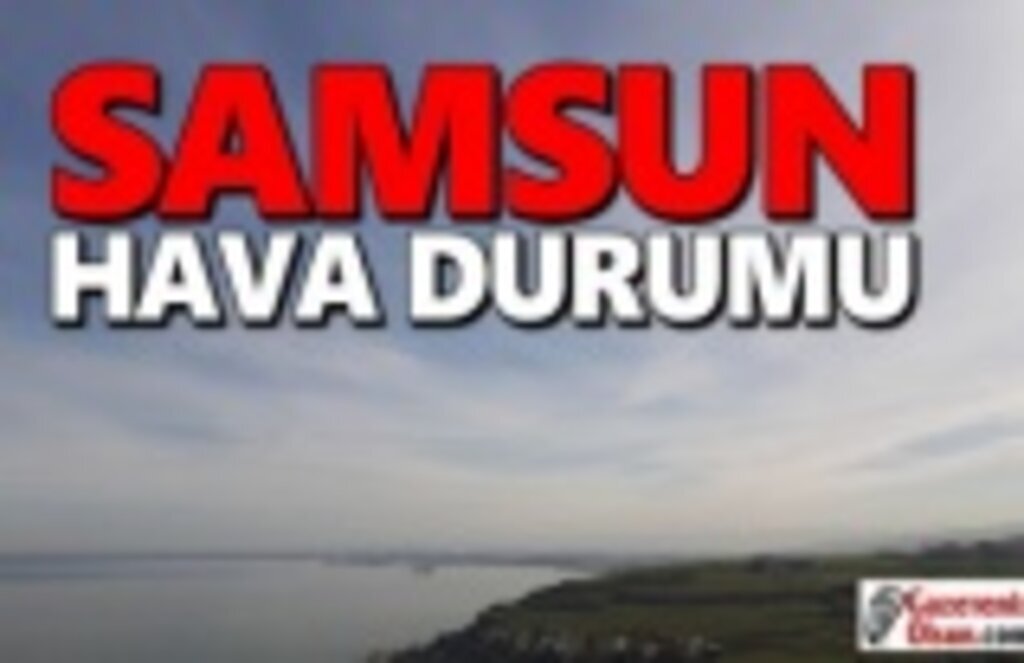 8 Ocak Samsun Hava Durumu , Samsun'da bugün Hava Nasıl!