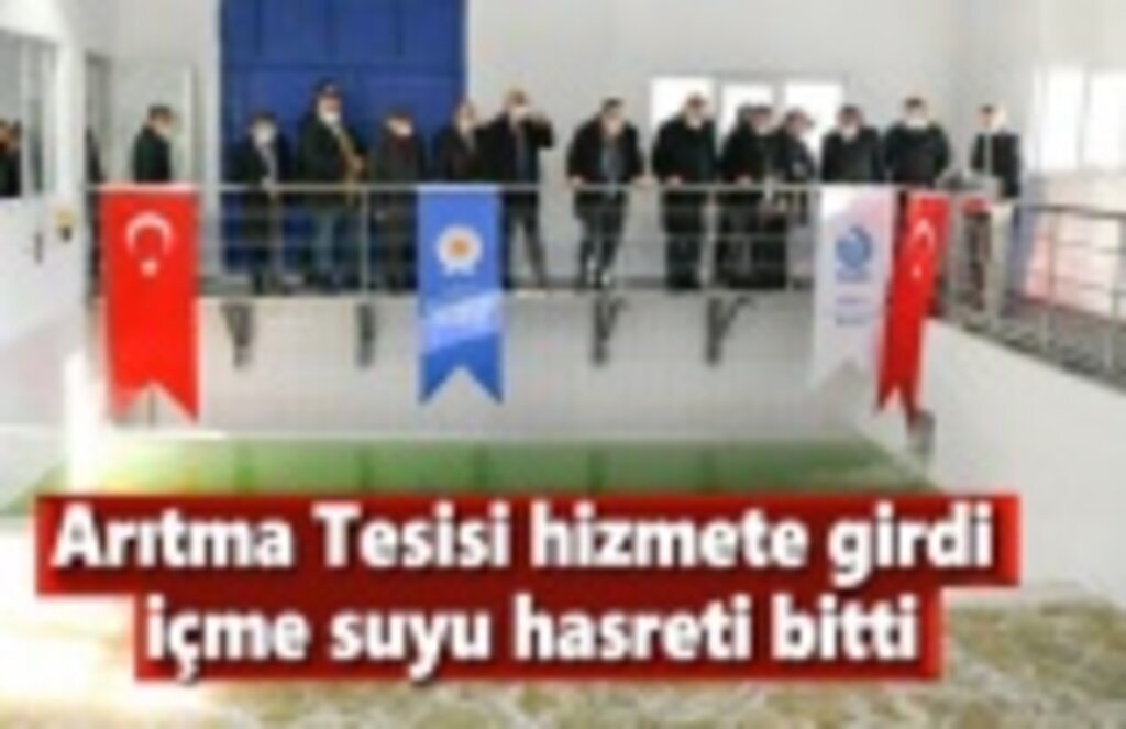 Arıtma Tesisi hizmete girdi, içme suyu hasreti bitti
