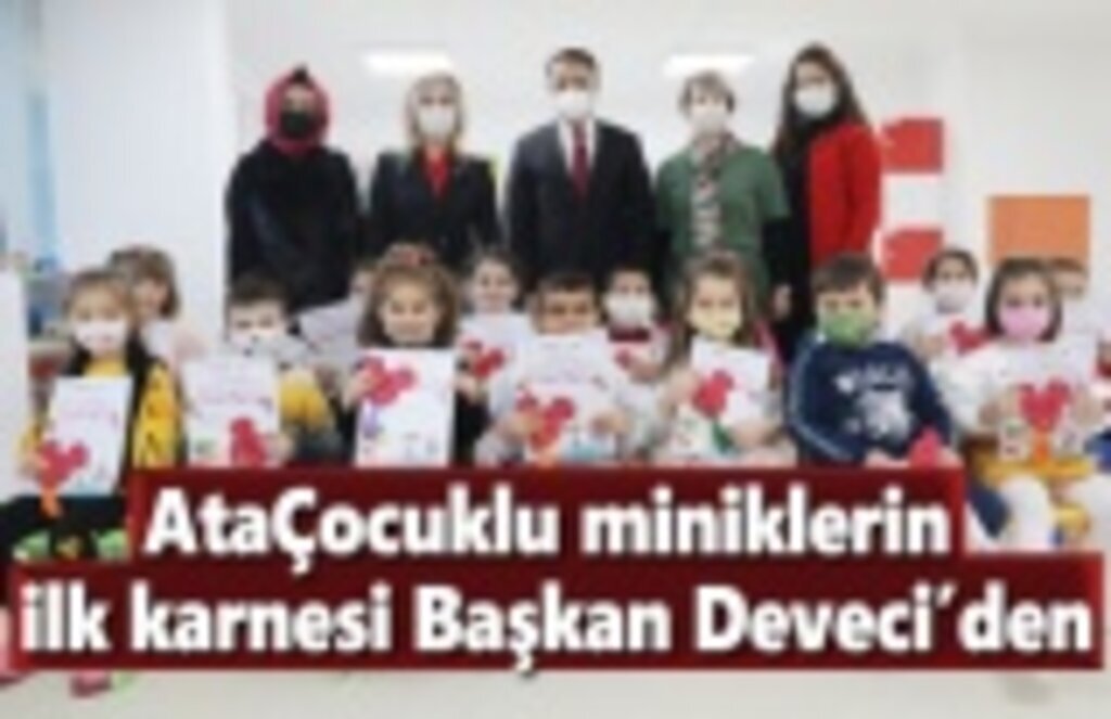 AtaÇocuklu miniklerin ilk karnesi Başkan Deveci’den