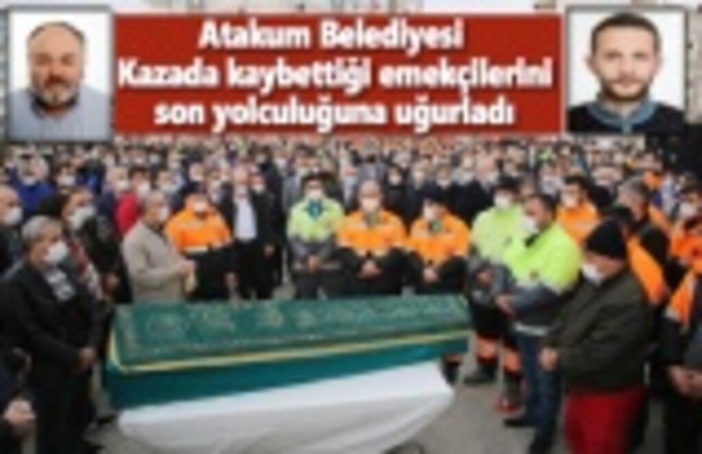 Atakum Belediyesi kazada kaybettiği emekçilerini son yolculuğuna uğurladı