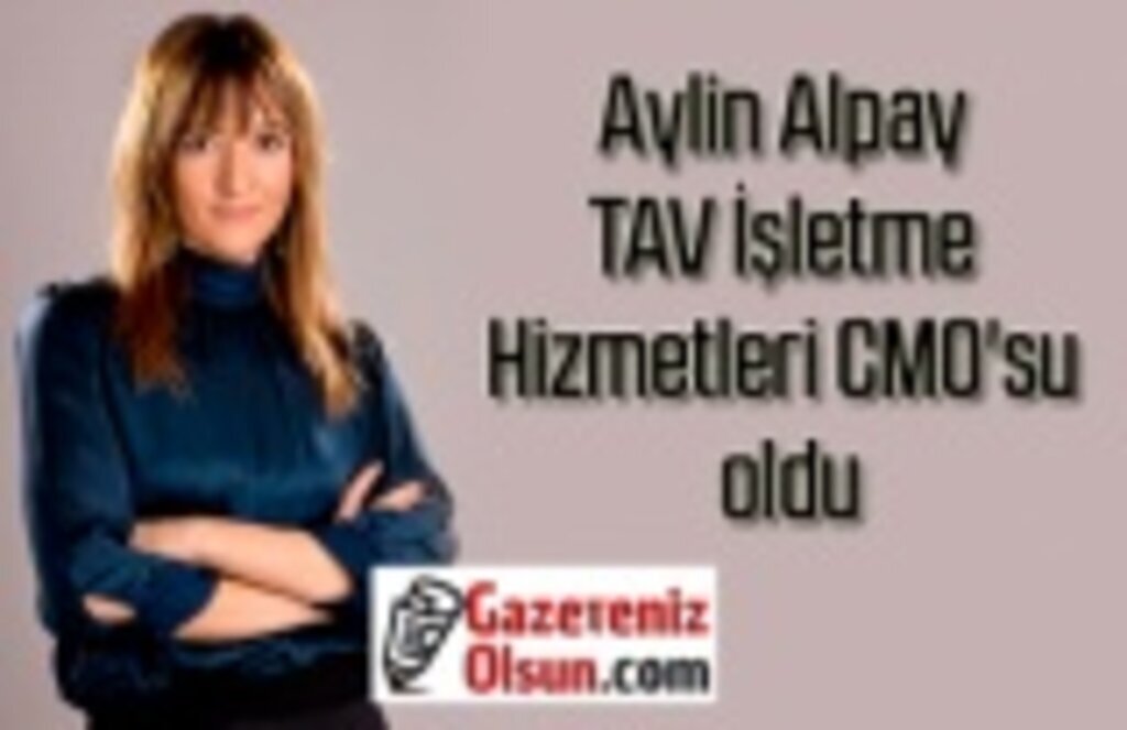 Aylin Alpay TAV İşletme Hizmetleri CMO'su oldu