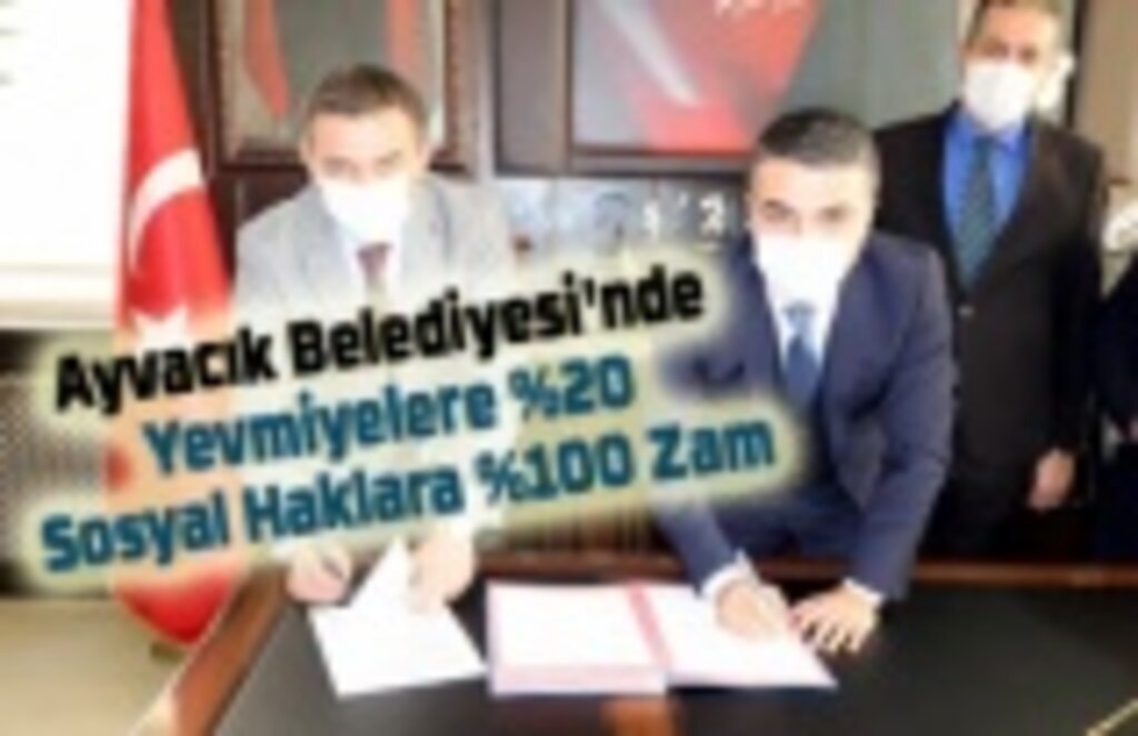 Ayvacık Belediyesi'nde Yevmiyelere yüzde 20 Sosyal Haklara yüzde 100 Zam