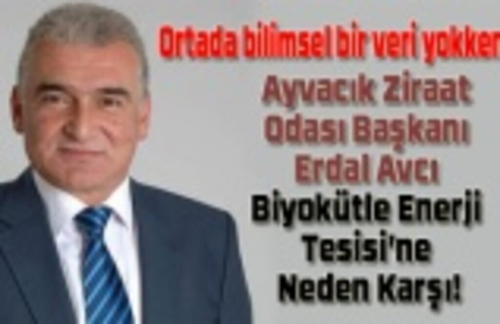Başkan Avcı Neden Biyokütle Enerji Tesisi'ne karşı!