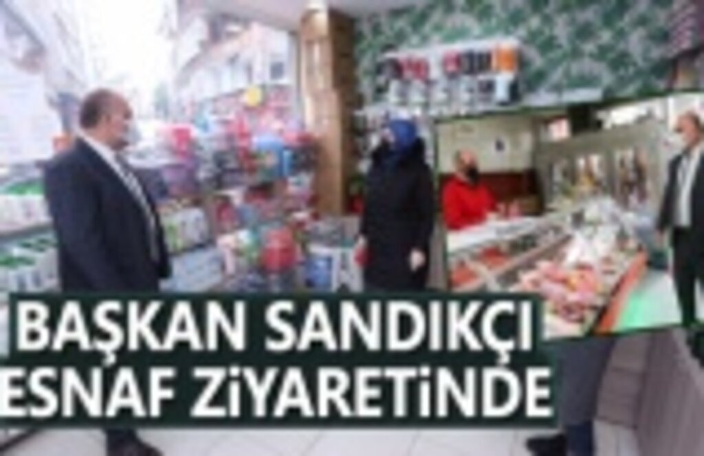 Başkan Sandıkçı esnaf ziyaretinde