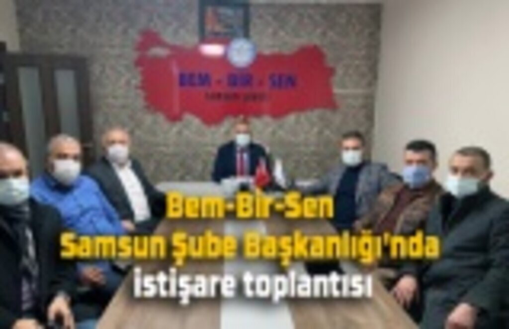 Bem-Bir-Sen Samsun Şube Başkanlığı'nda istişare toplantısı