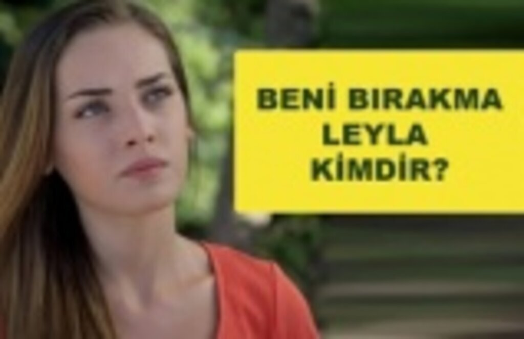 Beni Bırakma dizi Leyla Kimdir? Emine Koyuncular kimdir?