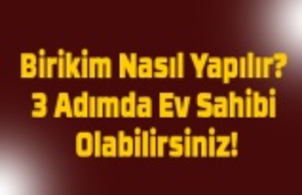 Birikim Nasıl Yapılır? 3 Adımda Ev Sahibi Olabilirsiniz!
