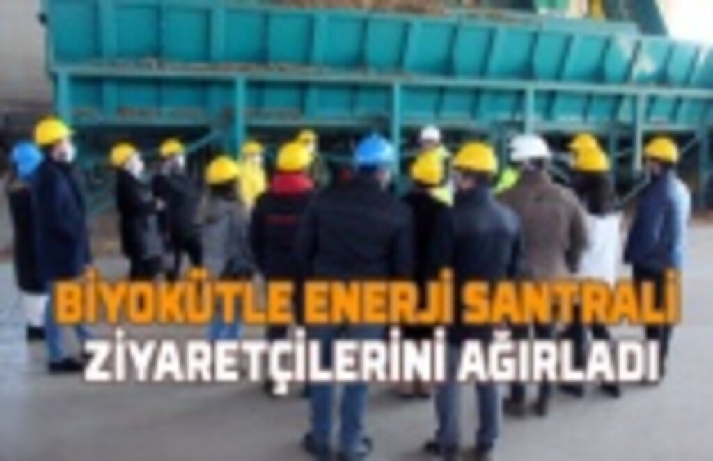 Biyokütle Enerji Santrali kapılarını yöre halkına açtı