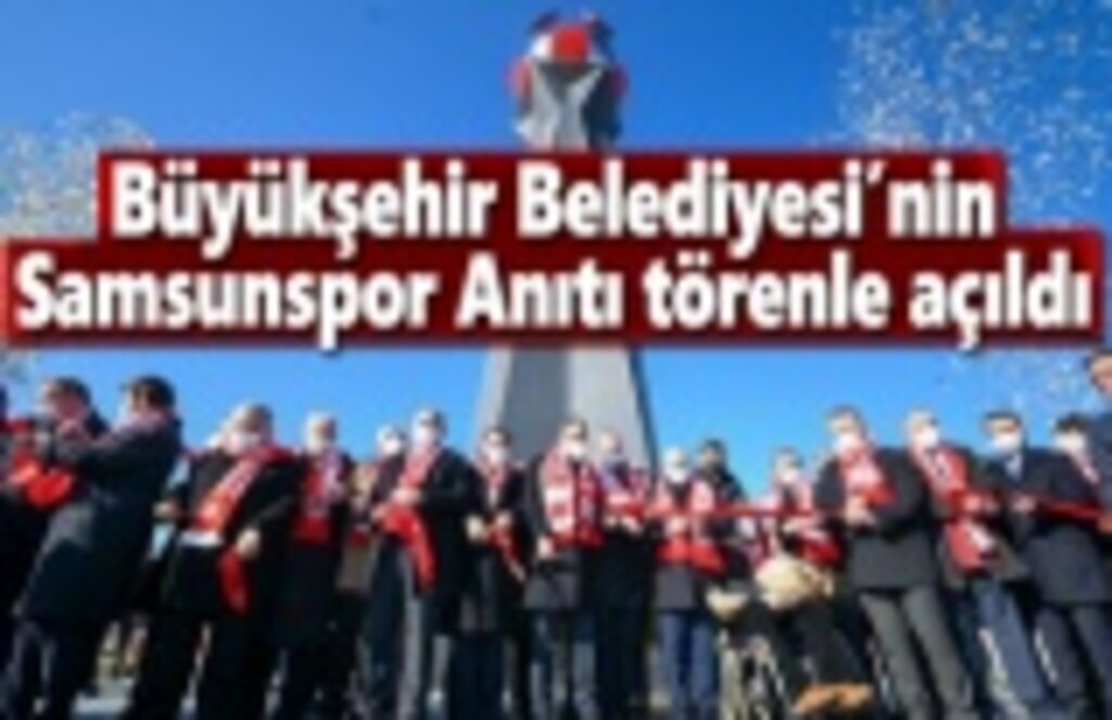 Büyükşehir Belediyesi’nin Samsunspor Anıtı törenle açıldı