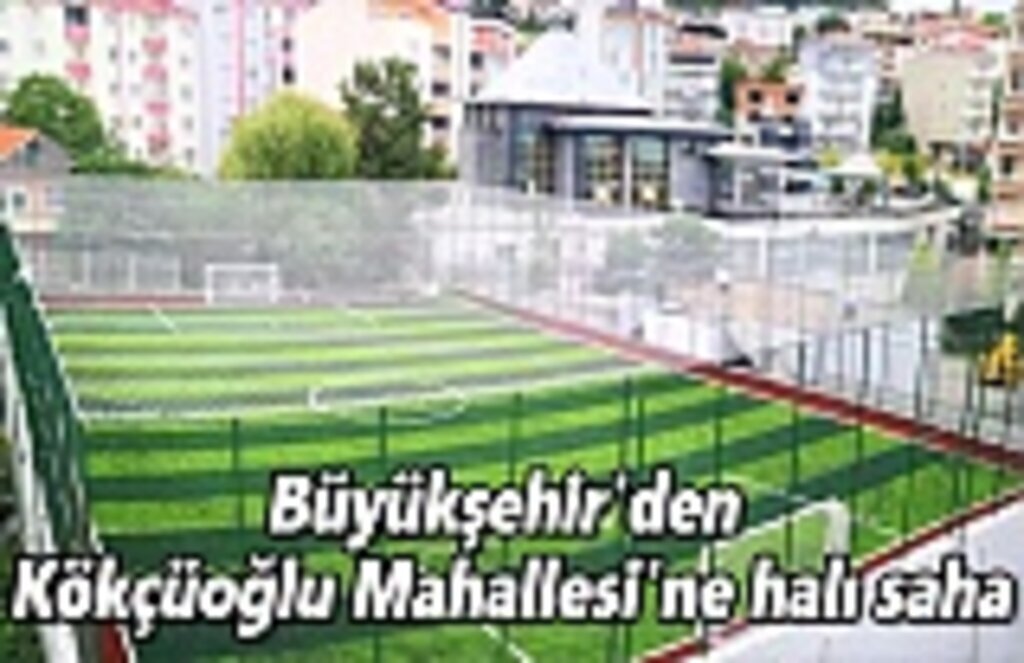 Büyükşehir'den Kökçüoğlu Mahallesi'ne halı saha