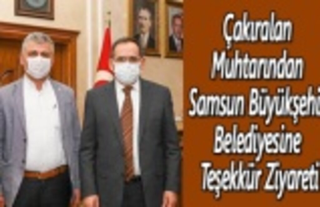 Çakıralan Muhtarından Samsun Büyükşehir Belediyesine Teşekkür Ziyareti