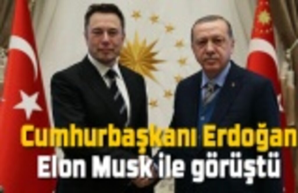 Cumhurbaşkanı Erdoğan Elon Musk ile görüştü