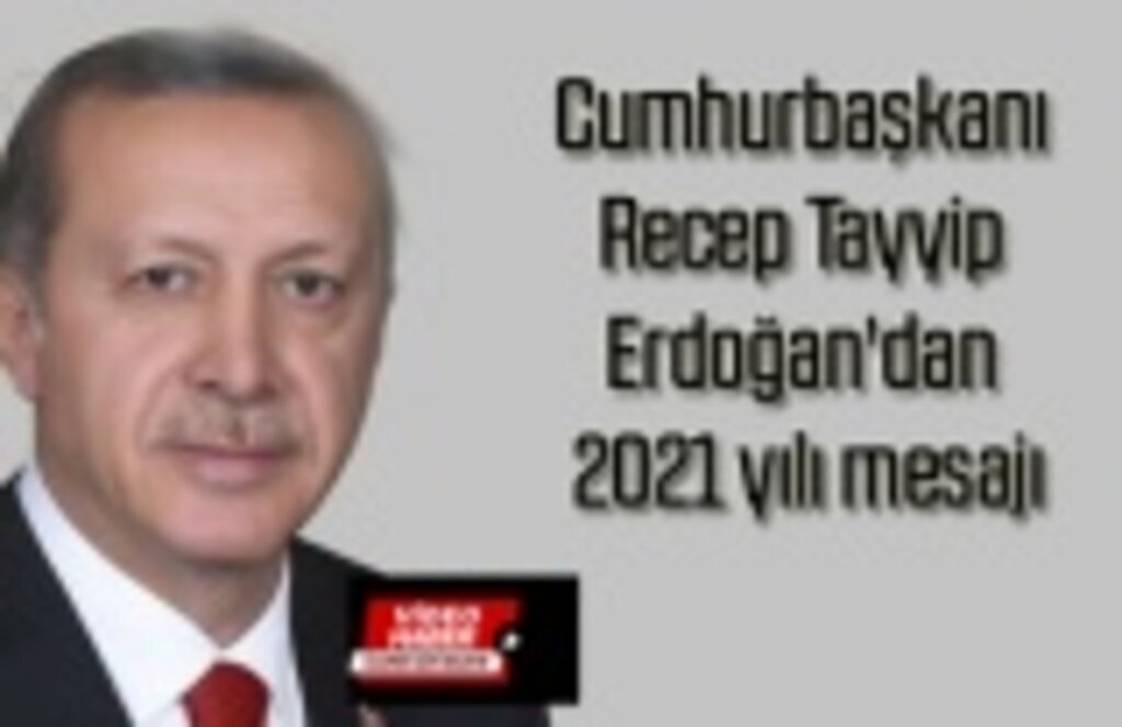 Cumhurbaşkanı Recep Tayyip Erdoğan'dan 2021 yılı mesajı
