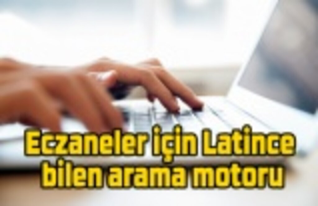 Eczaneler için Latince bilen arama motoru geliştirildi