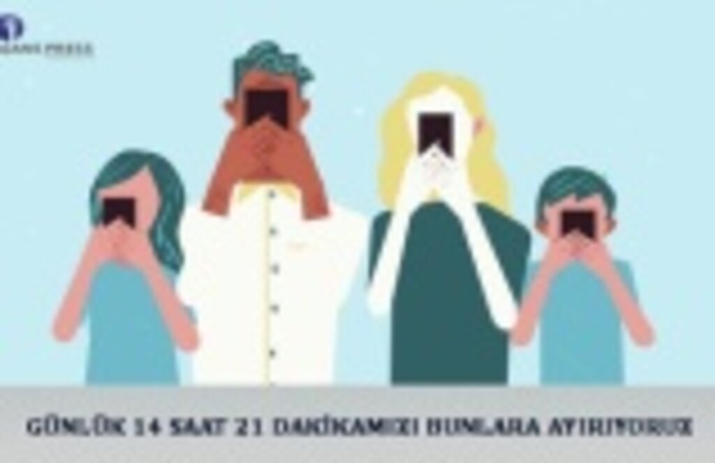 Günlük 14 saat 21 dakikamızı bunlara ayırıyoruz!