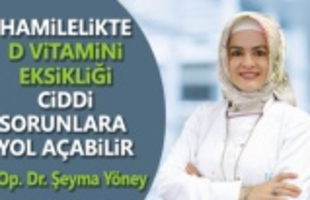 Hamilelikte D Vitamini eksikliği ciddi sorunlara yol açabilir