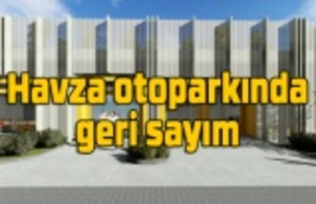 Havza Mekanik Otoparkı'nın temeli atılıyor