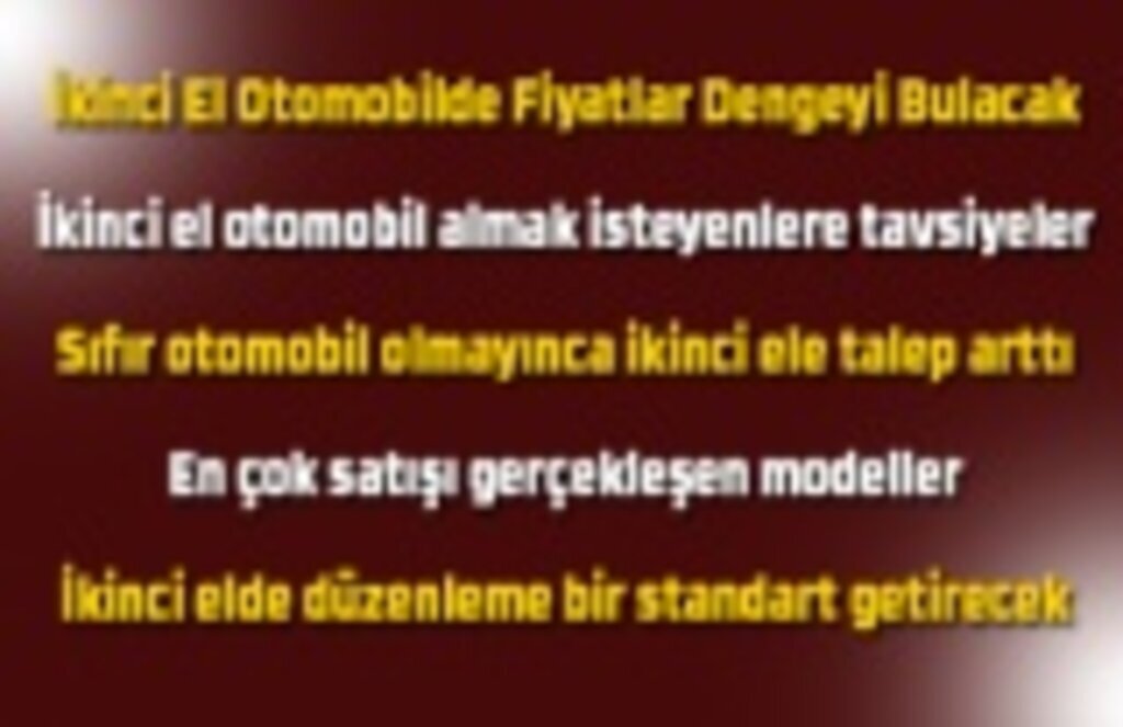İkinci el otomobil almak isteyenlere tavsiyeler, en çok satışı gerçekleşen modeller