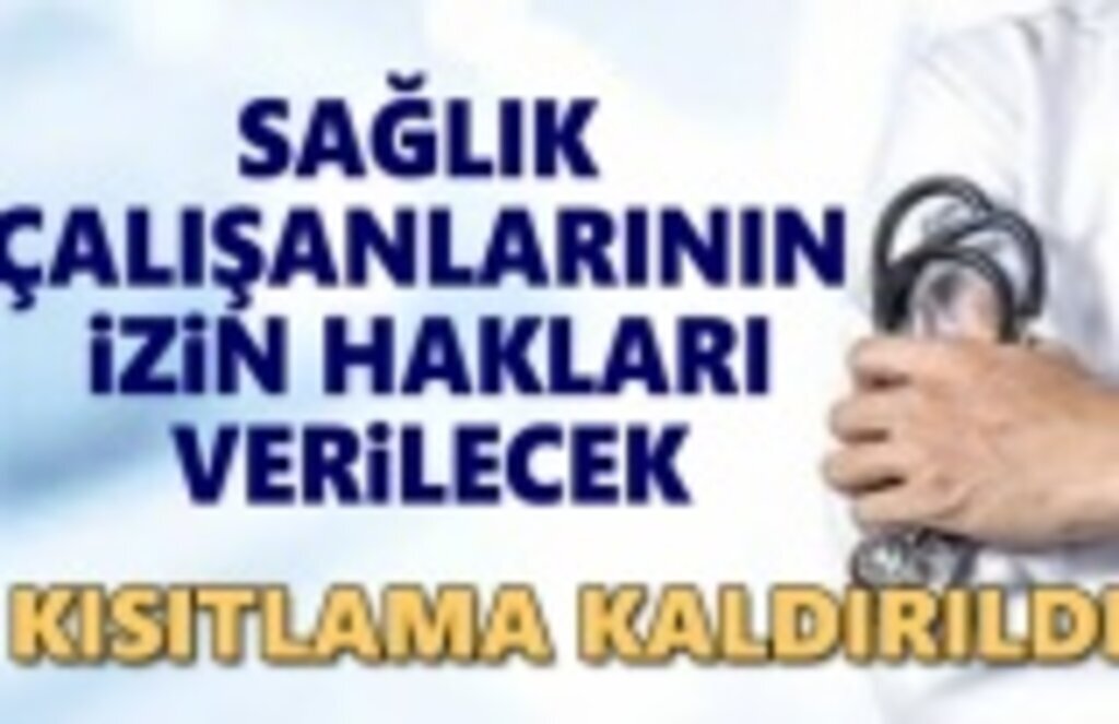 İzin Kısıtlaması Kaldırıldı, Sağlık çalışanları izne çıkabilecek