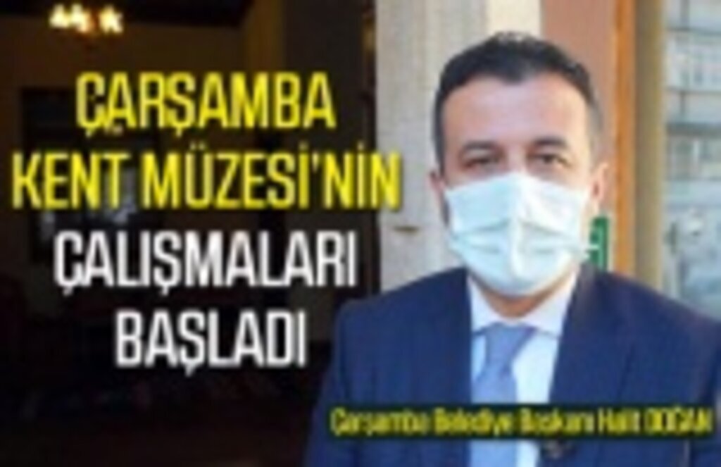 Kent Müzesi ile Çarşamba'nın tarihi nesil boyu aktarılacak