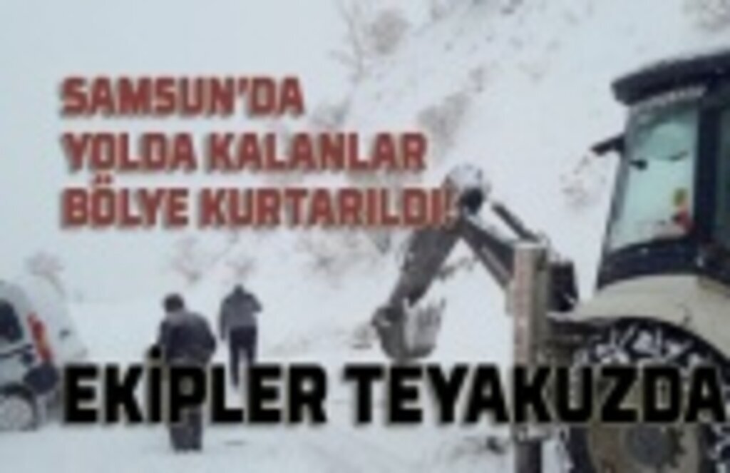 Samsun'da kar teyakkuzu, yolda kalan araçlar böyle kurtarıldı!