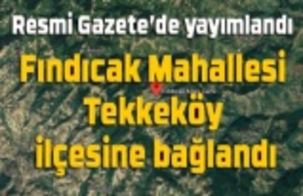 Samsun'daki o mahalle Tekkeköy'e bağlandı
