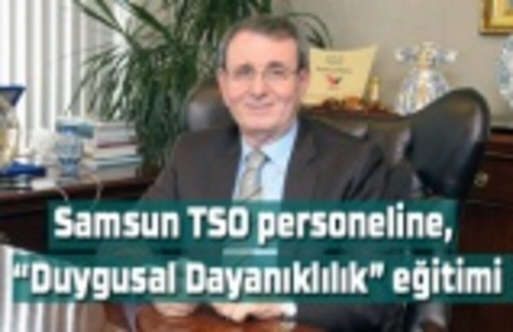 Samsun TSO personeline 'Duygusal Dayanıklılık' eğitimi