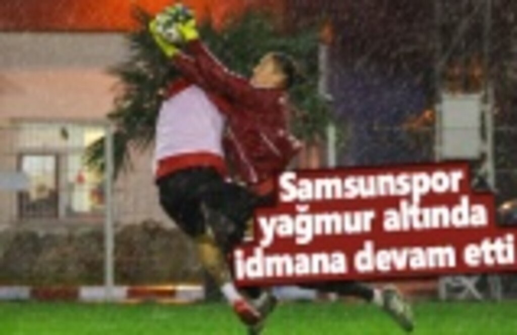 Samsunspor'dan yağmur altında idman