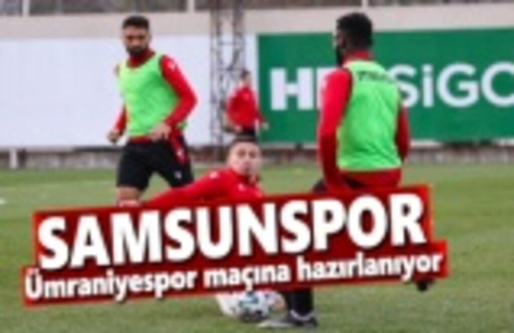 Samsunspor, Ümraniyespor maçına hazırlanıyor