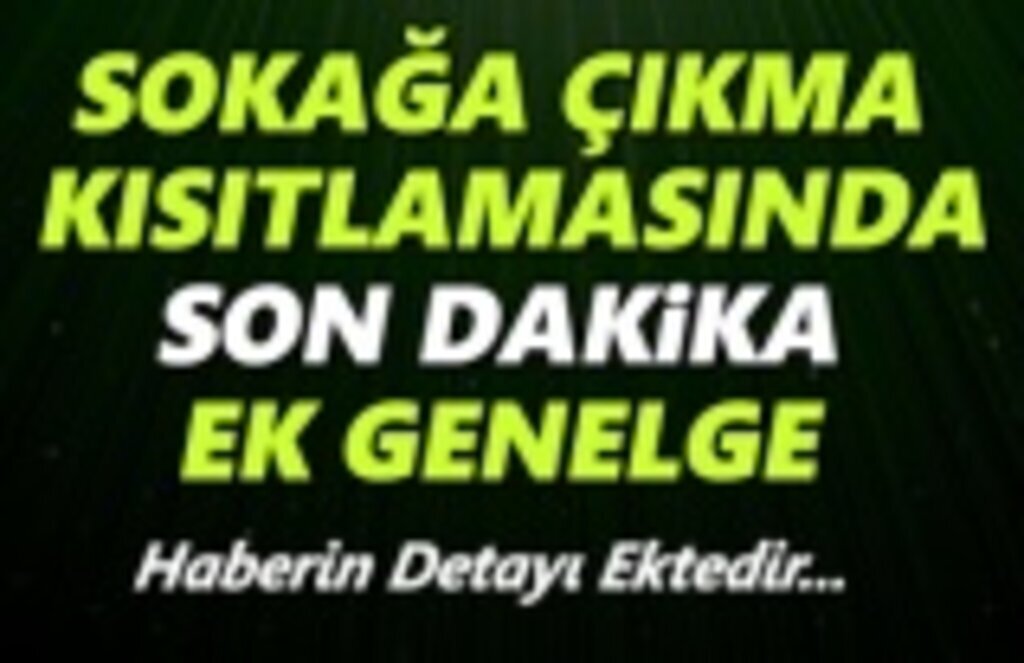 Sokağa çıkma kısıtlamalarında istisna kapsamına alınacak kişilerle ilgili ek genelge