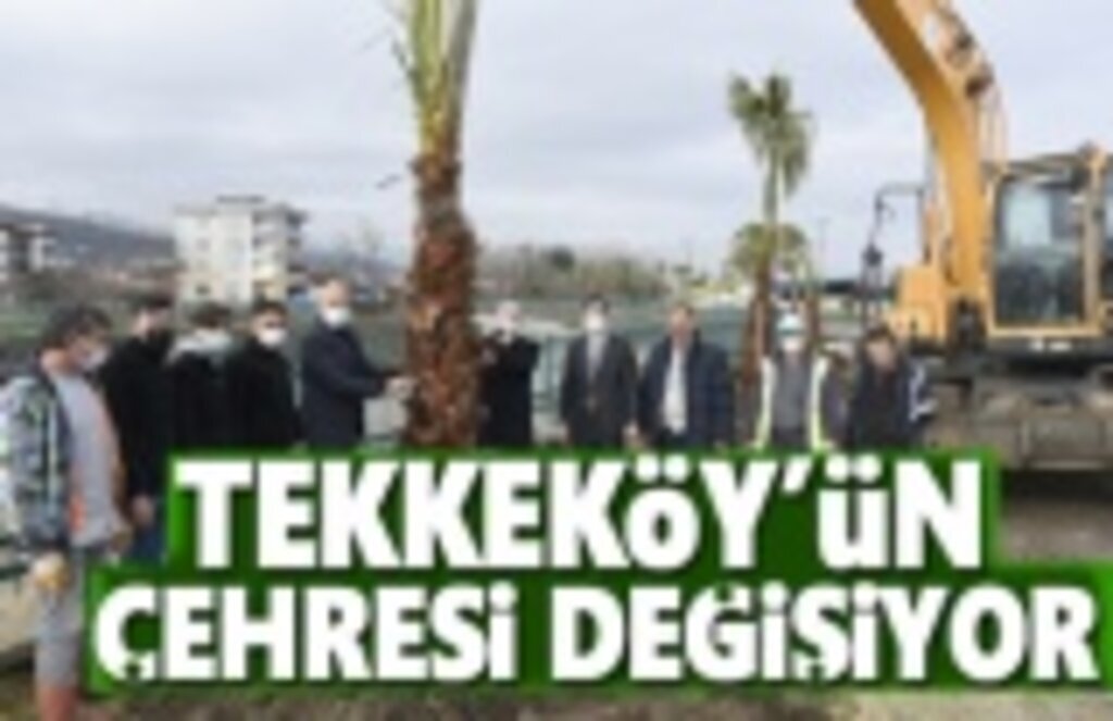 Tekkeköy'ün Çehresi Değişiyor