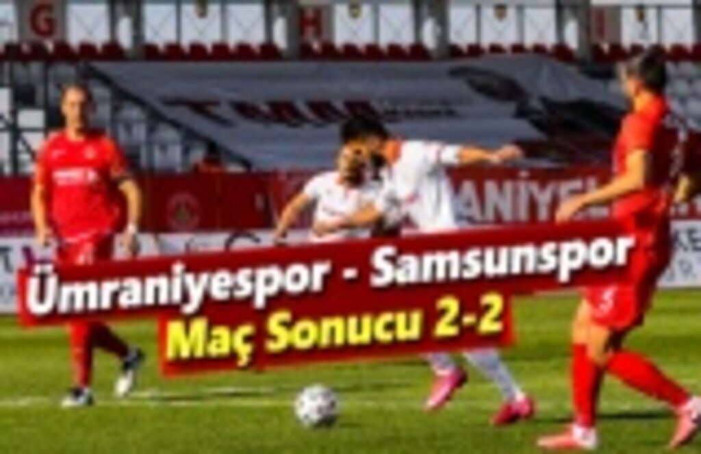 Ümraniyespor - Samsunspor Maç Sonucu 2-2