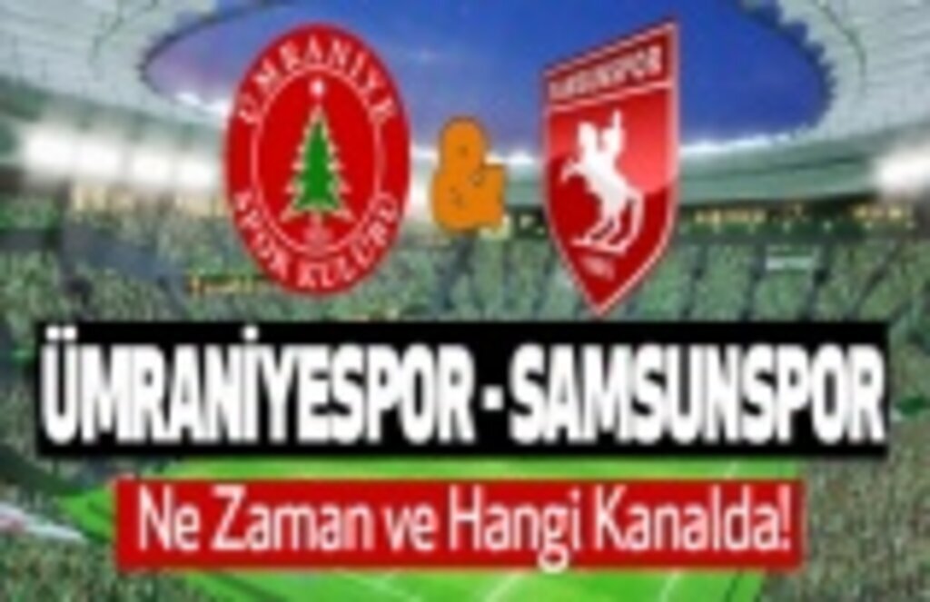 Ümraniyespor - Samsunspor maçı ne zaman, saat kaçta, hangi kanalda?