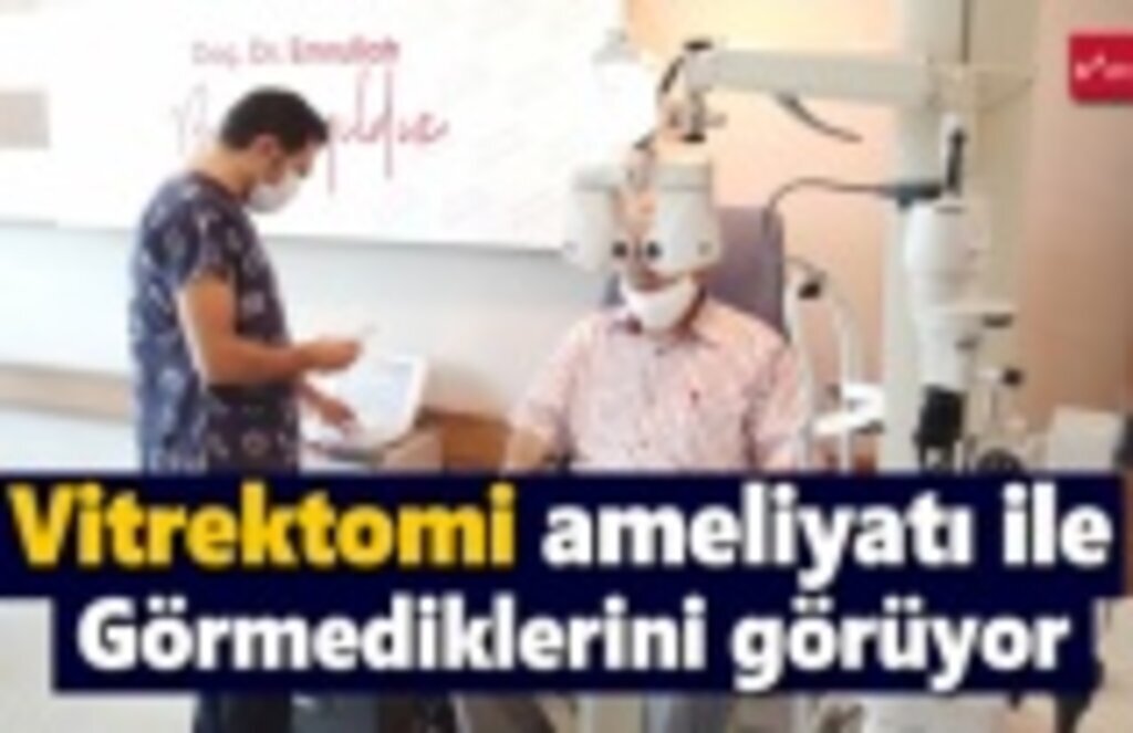 Vitrektomi ameliyatı ile görmediklerini görüyor