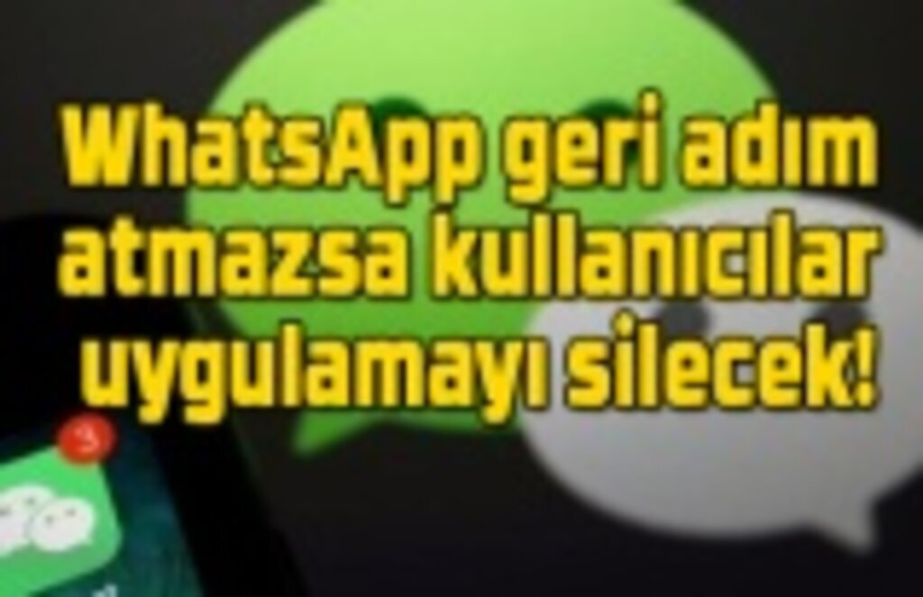 WhatsApp geri adım atmazsa kullanıcılar uygulamayı silecek! WhatsApp çifte standart mı uyguluyor?