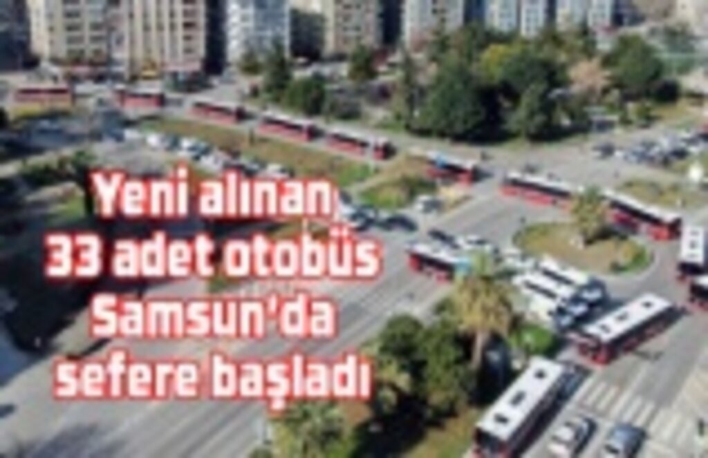 Yeni alınan 33 adet otobüs sefere başladı - Samsun Haber