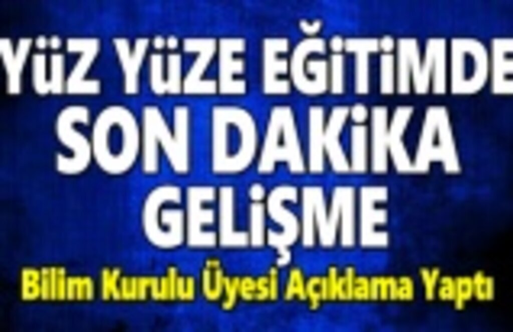 Yüz yüze eğitimde son dakika gelişmeler!