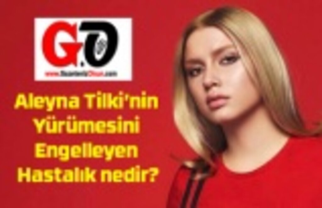 Aleyna Tilki’nin hastalığı nedir? Aleyna Tilki’nin Yürümesini Engelleyen Hastalık nedir?