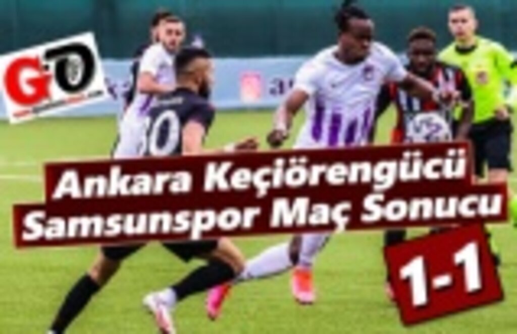 Ankara Keçiörengücü ve Samsunspor Maç Sonucu 1-1