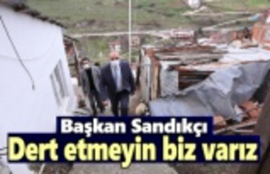 Başkan Sandıkçı: Dert etmeyin biz varız